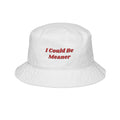 I Could Be Meaner Embroidered Bucket Hat | Slogan Embroidery, Casual Streetwear - Dog Time Outlet